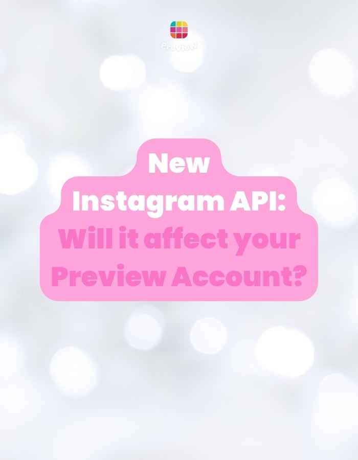 New Instagram API: Will It Affect Your Preview Account?